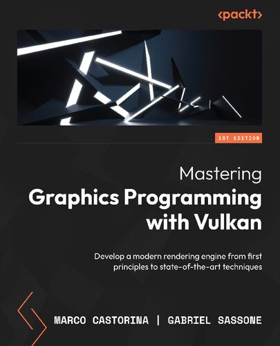Mastering Graphics Programming With Vulkan Develop A Modern Rendering Engine From First Principles To Stateoftheart Techniques 1st Marco Castorina Gabriel Sassone