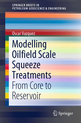 Modelling Oilfield Scale Squeeze Treatments From Core To Reservoir Oscar Vazquez