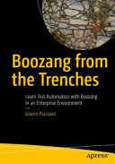 Boozang From The Trenches Learn Test Automation With Boozang In An Enterprise Environment 1st Edition Gianni Pucciani