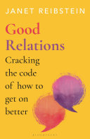 Good Relations Cracking The Code Of How To Get On Better 1st Janet Reibstein