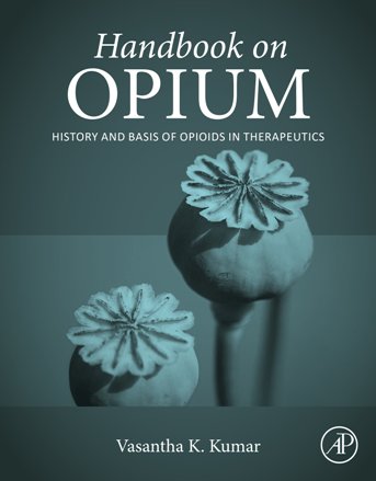 Handbook On Opium History And Basis Of Opioids In Therapeutics Vasanth Kumar