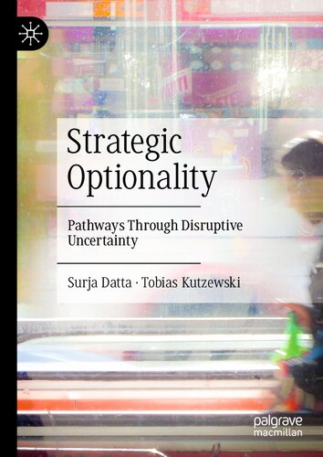 Strategic Optionality Pathways Through Disruptive Uncertainty Surja Datta