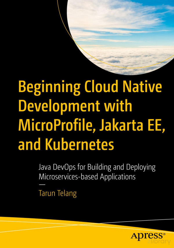 Beginning Cloud Native Development With Microprofile Jakarta Ee And Kubernetes Java Devops For Building And Deploying Microservicesbased Applications 1st Edition Tarun Telang