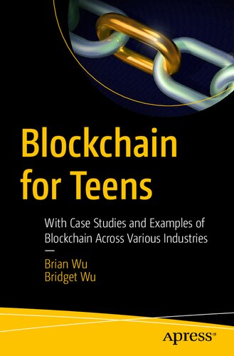 Blockchain For Teens With Case Studies And Examples Of Blockchain Across Various Industries 1st Edition Brian Wu