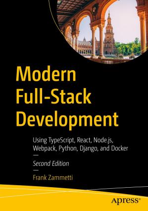 Modern Fullstack Development Using Typescript React Nodejs Webpack Python Django And Docker 2nd Edition Frank Zammetti