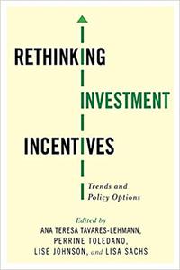 Rethinking Investment Incentives Trends And Policy Options Ana Teresa Tavareslehmann