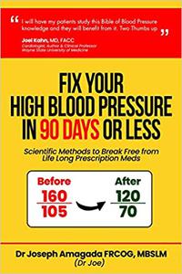 Fix Your High Blood Pressure In 90 Days Or Less Scientific Methods To Break Free From Life Long Prescription Meds Dr Joseph Amagada Md