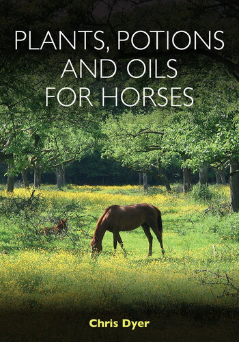 Plants Potions And Oils For Horses Chris Dyer