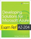 Exam Ref Az204 Developing Solutions For Microsoft Azure Santiago Fernndez Muoz