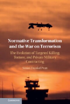 Normative Transformation And The War On Terrorism The Evolution Of Targeted Killing Torture And Private Military Contracting Simon Frankel Pratt