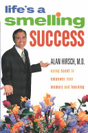 Lifes A Smelling Success Using Scent To Empower Your Memory And Learning Alan Hirsch