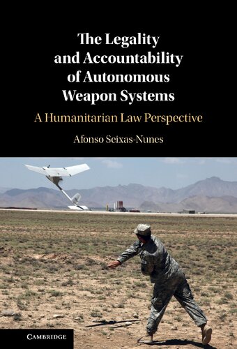 The Legality And Accountability Of Autonomous Weapon Systems A Humanitarian Law Perspective Afonso Seixasnunes