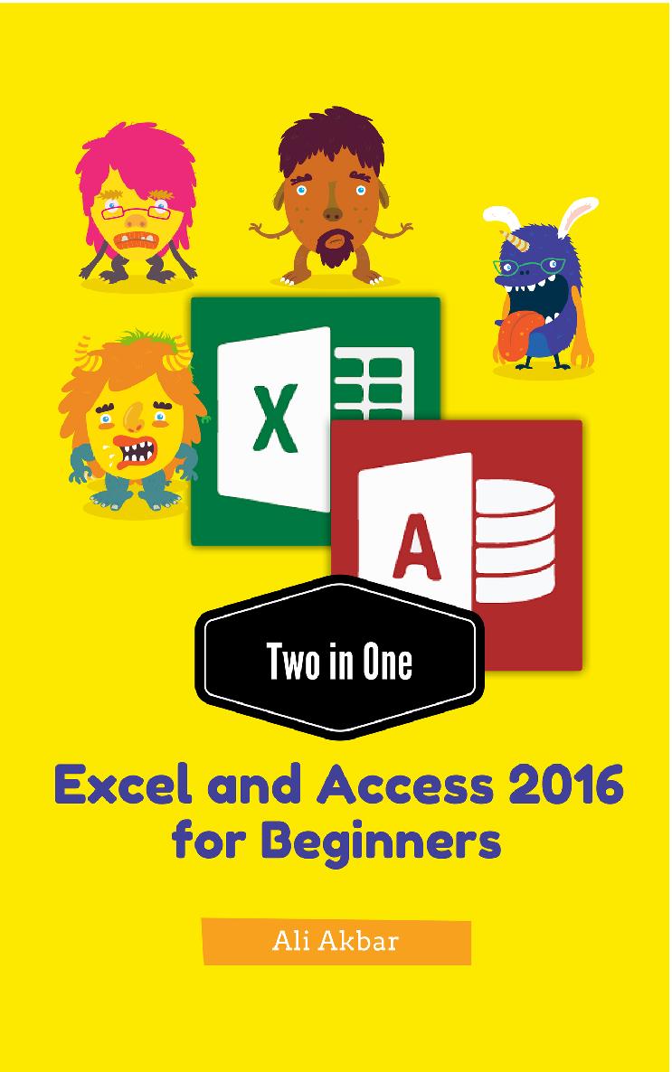 Excel And Access 2016 For Beginners Two In One Ali Akbar