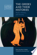 The Greeks And Their Histories Myth History And Society Hansjoachim Gehrke