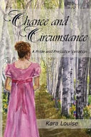 Chance And Circumstance A Pride Prejudice Variation 1st Edition Kara Louise