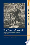 The Power Of Necessity Reason Of State In The Spanish Monarchy C 15901650 Lisa Kattenberg