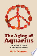 The Aging Of Aquarius The Hippies Of The 60s In Their 60s And Beyond Galit Nimrod