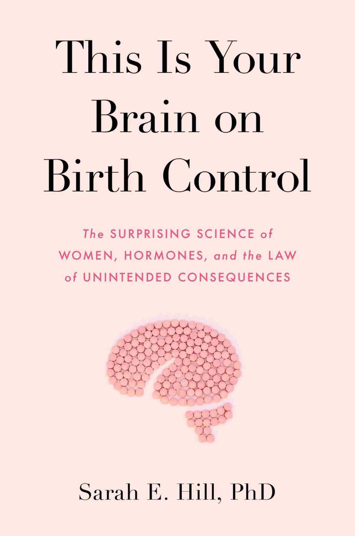This Is Your Brain On Birth Control Sarah E Hill