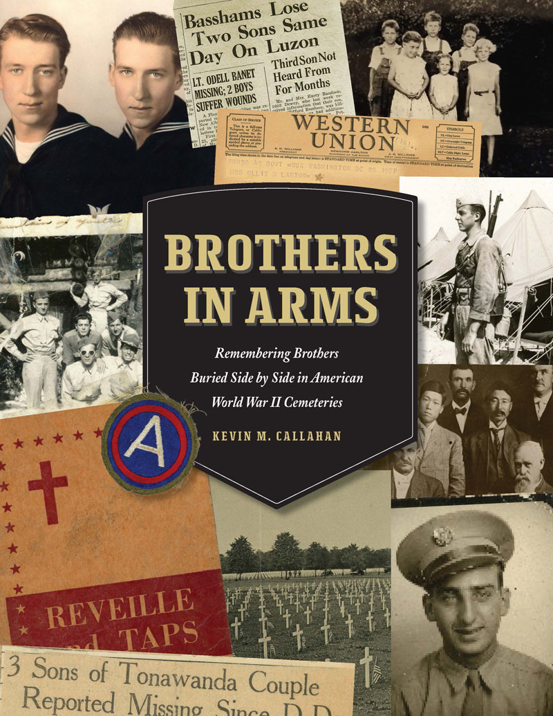 Brothers In Arms Remembering Brothers Buried Side By Side In American World War Ii Cemeteries Kevin M Callahan