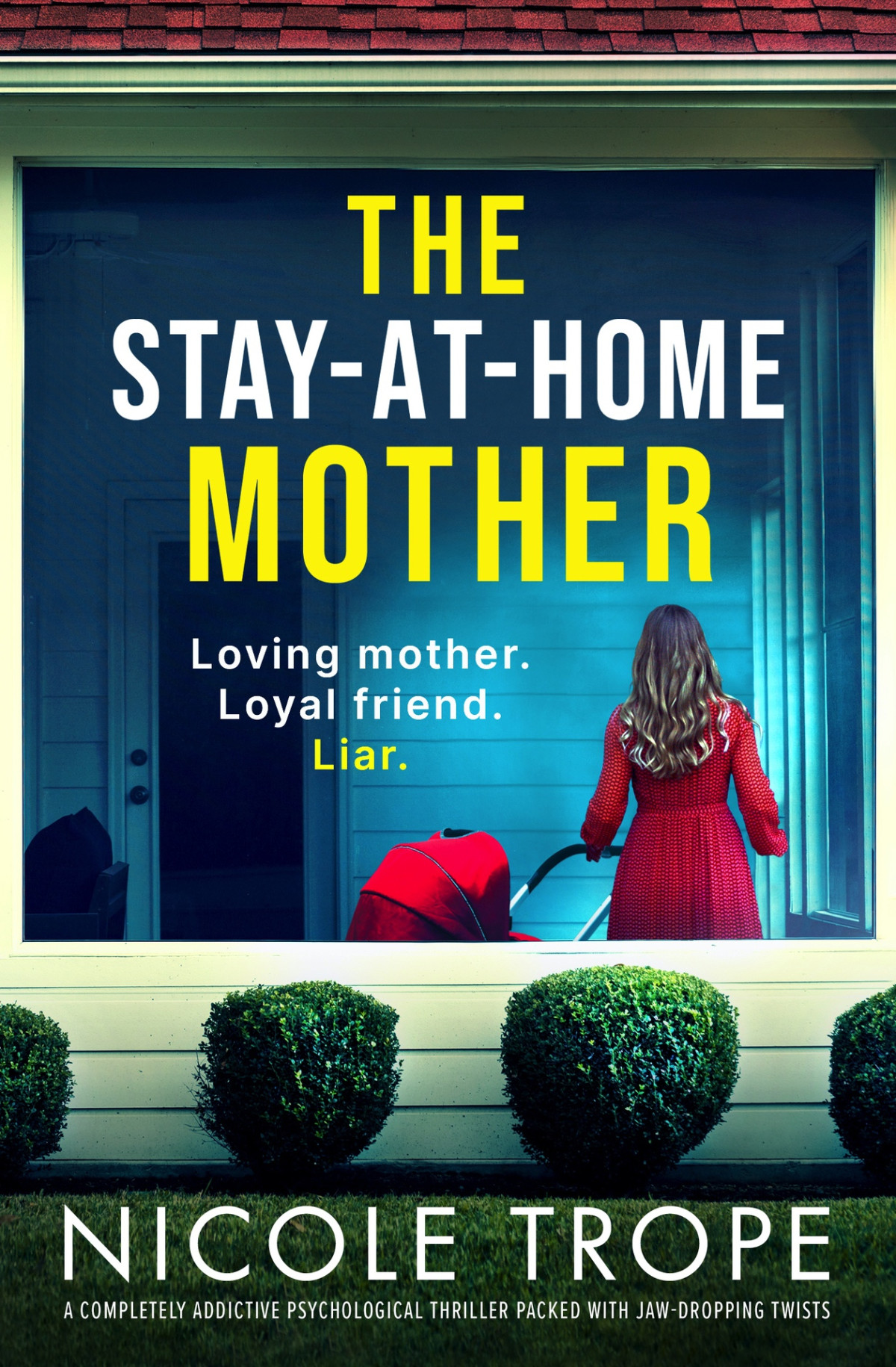 The Stayathome Mother A Completely Addictive Psychological Thriller Packed With Jawdropping Twists 1st Nicole Trope