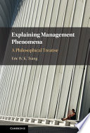 Explaining Management Phenomena A Philosophical Treatise Eric W K Tsang