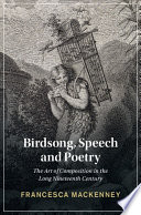 Birdsong Speech And Poetry The Art Of Composition In The Long Nineteenth Century Francesca Mackenney