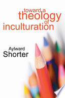 Toward A Theology Of Inculturation Aylward Shorter