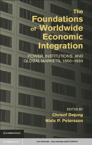 The Foundations Of Worldwide Economic Integration Power Institutions And Global Markets 18501930 Christof Dejung