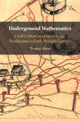 Underground Mathematics Craft Culture And Knowledge Production In Early Modern Europe Thomas Morel
