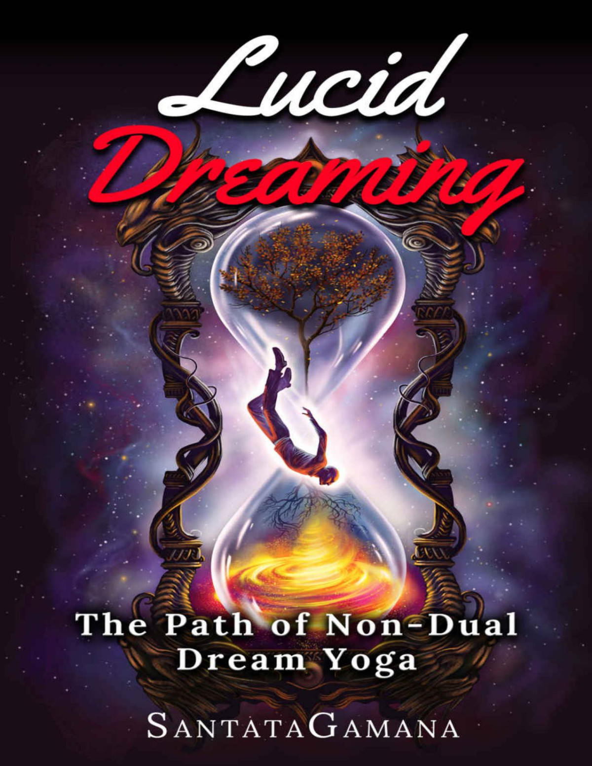 Lucid Dreaming The Path Of Nondual Dream Yoga Realizing Enlightenment Through Lucid Dreaming Santatagamana