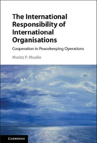 The International Responsibility Of International Organisations Cooperation In Peacekeeping Operations Moritz P Moelle