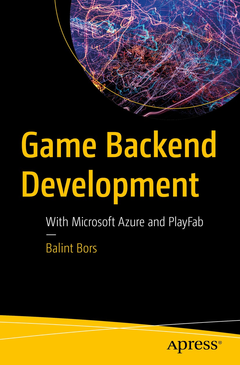 Game Backend Development With Microsoft Azure And Playfab 1st Edition Balint Bors