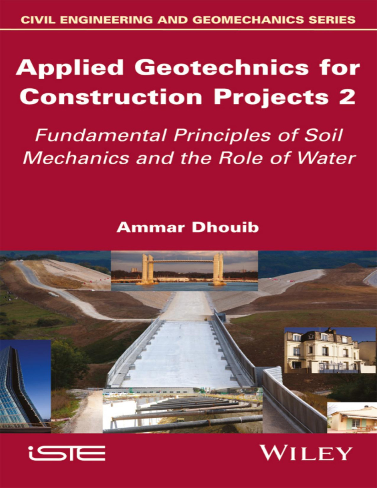 Applied Geotechnics For Construction Projects 2 Fundamental Principles Of Soil Mechanics And The Role Of Water Ammar Dhouib