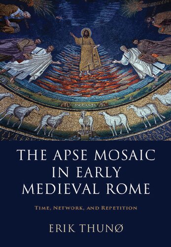 The Apse Mosaic In Early Medieval Rome Time Network And Repetition Erik Thun