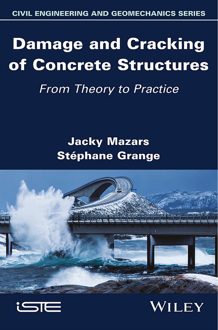 Damage And Cracking Of Concrete Structures From Theory To Practice Jacky Mazars And Stphane Grange