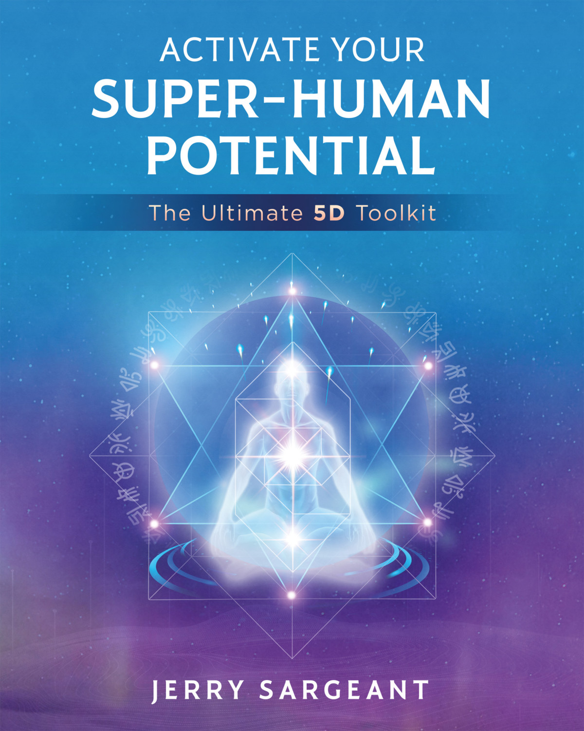 Activate Your Superhuman Potential The Ultimate 5d Toolkit Jerry Sargeant