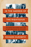 In The Garden Of The Righteous The Heroes Who Risked Their Lives To Save Jews During The Holocaust Richard Hurowitz