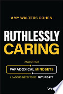 Ruthlessly Caring And Other Paradoxical Mindsets Leaders Need To Be Futurefit Amy Walters Cohen