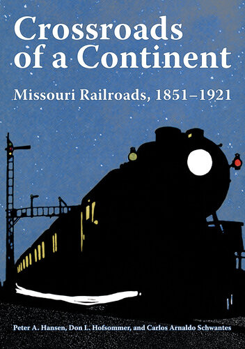 Crossroads Of A Continent Missouri Railroads 18511921 Peter A Hansen