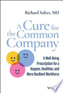 A Cure For The Common Company A Wellbeing Prescription For A Happier Healthier And More Resilient Workforce Richard Safeer