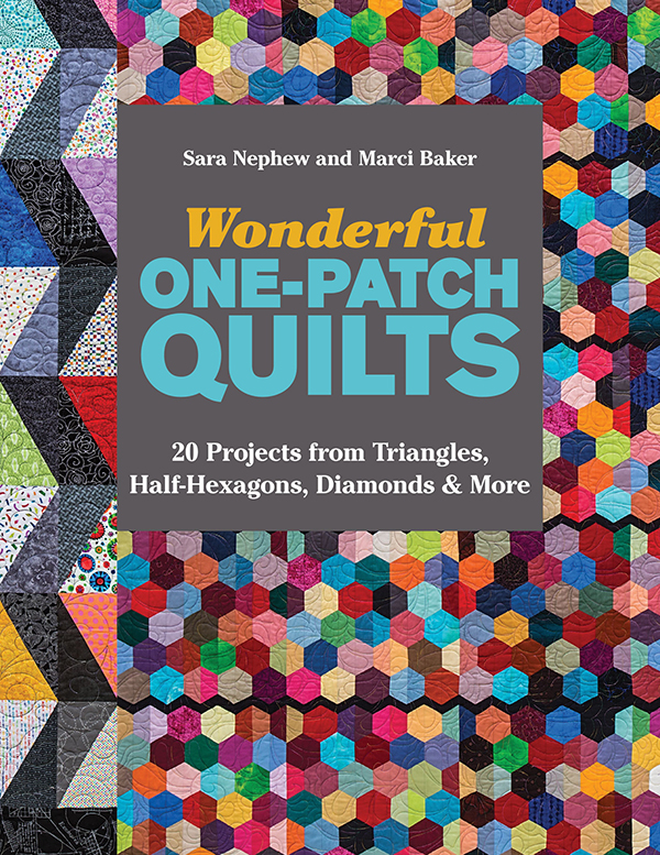 Wonderful Onepatch Quilts 20 Projects From Triangles Halfhexagons Diamonds More Sara Nephew