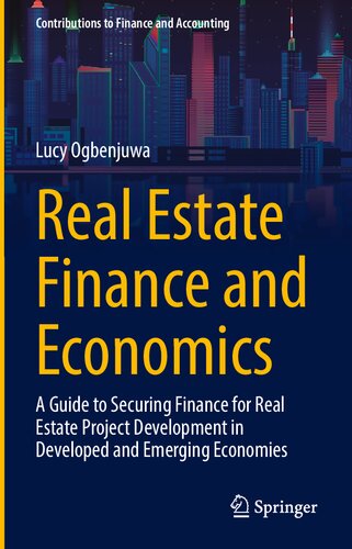Real Estate Finance And Economics A Guide Securing Finance For Real Estate Project Development In Developed And Emerging Economies Lucy Ogbenjuwa