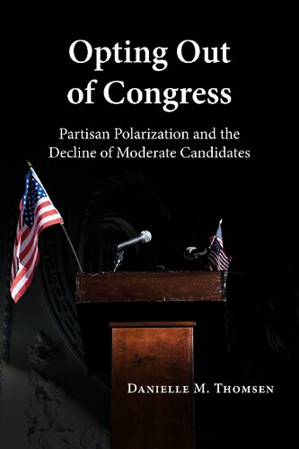 Opting Out Of Congress Partisan Polarization And The Decline Of Moderate Candidates Danielle M Thomsen