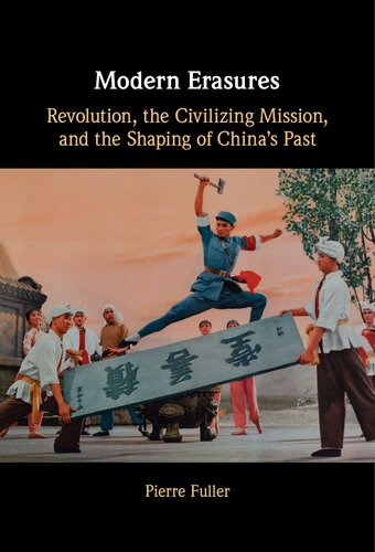 Modern Erasures Revolution The Civilizing Mission And The Shaping Of Chinas Past Pierre Fuller