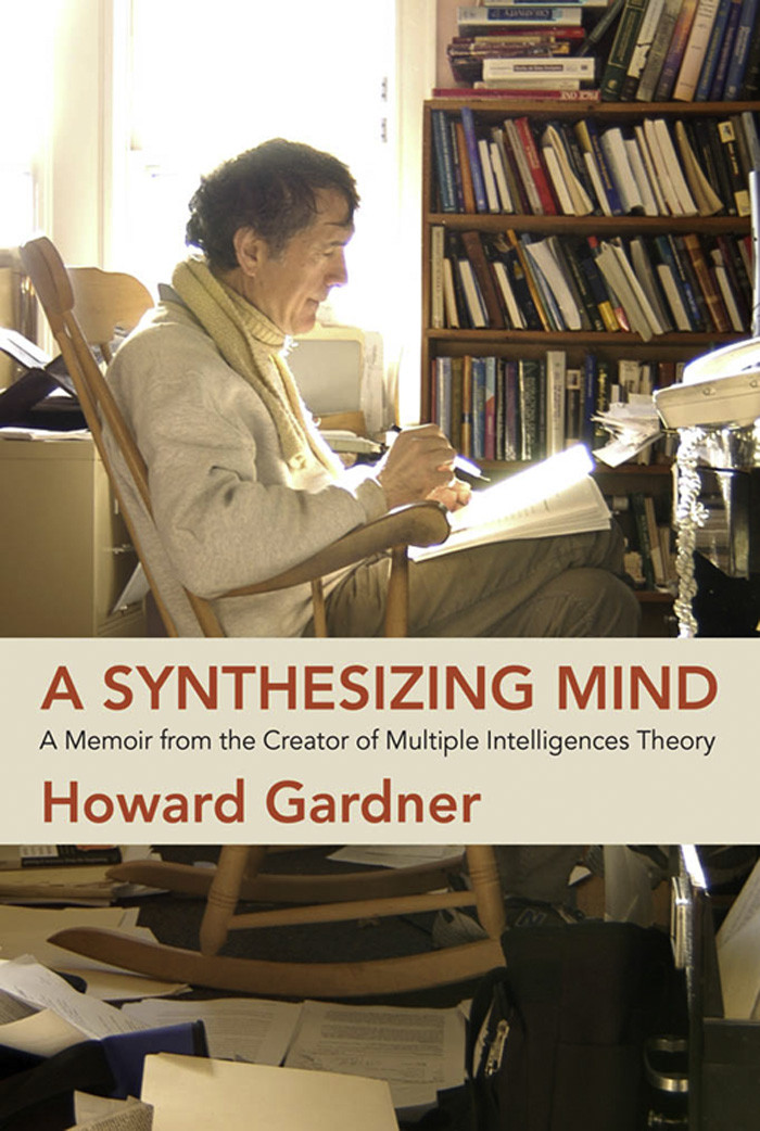 A Synthesizing Mind A Memoir From The Creator Of Multiple Intelligences Theory 1st Howard Gardner