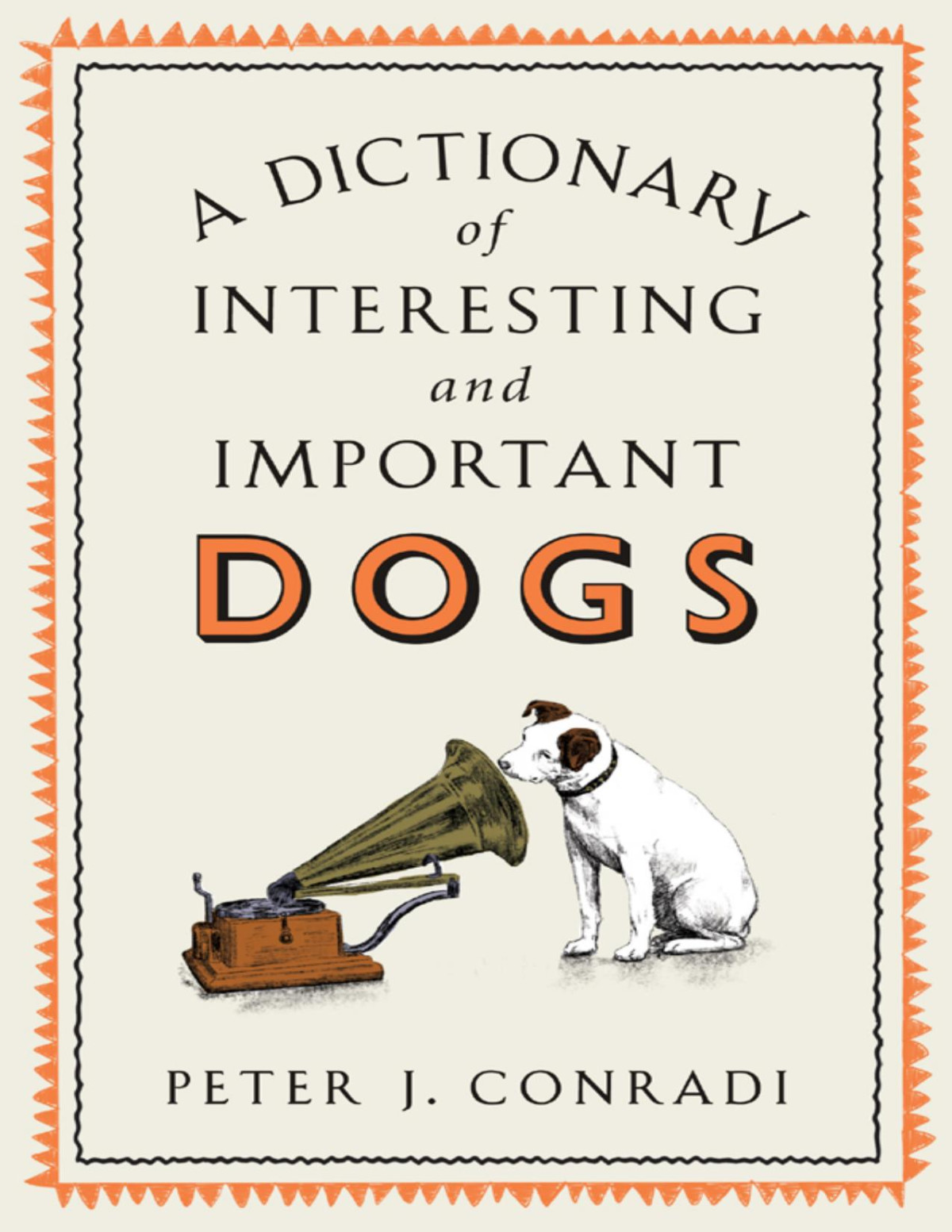 A Dictionary Of Interesting And Important Dogs 1st Peter J Conradi