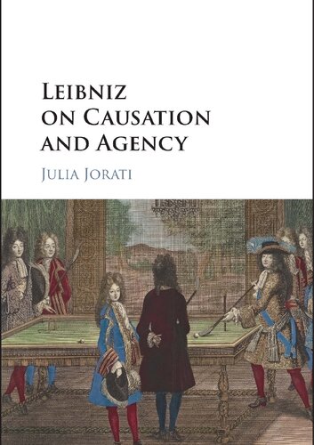 Leibniz On Causation And Agency Julia Jorati