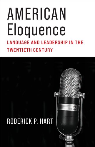 American Eloquence Language And Leadership In The Twentieth Century Roderick P Hart