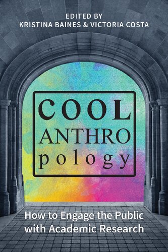 Cool Anthropology How To Engage The Public With Academic Research Kristina Baines Victoria Costa