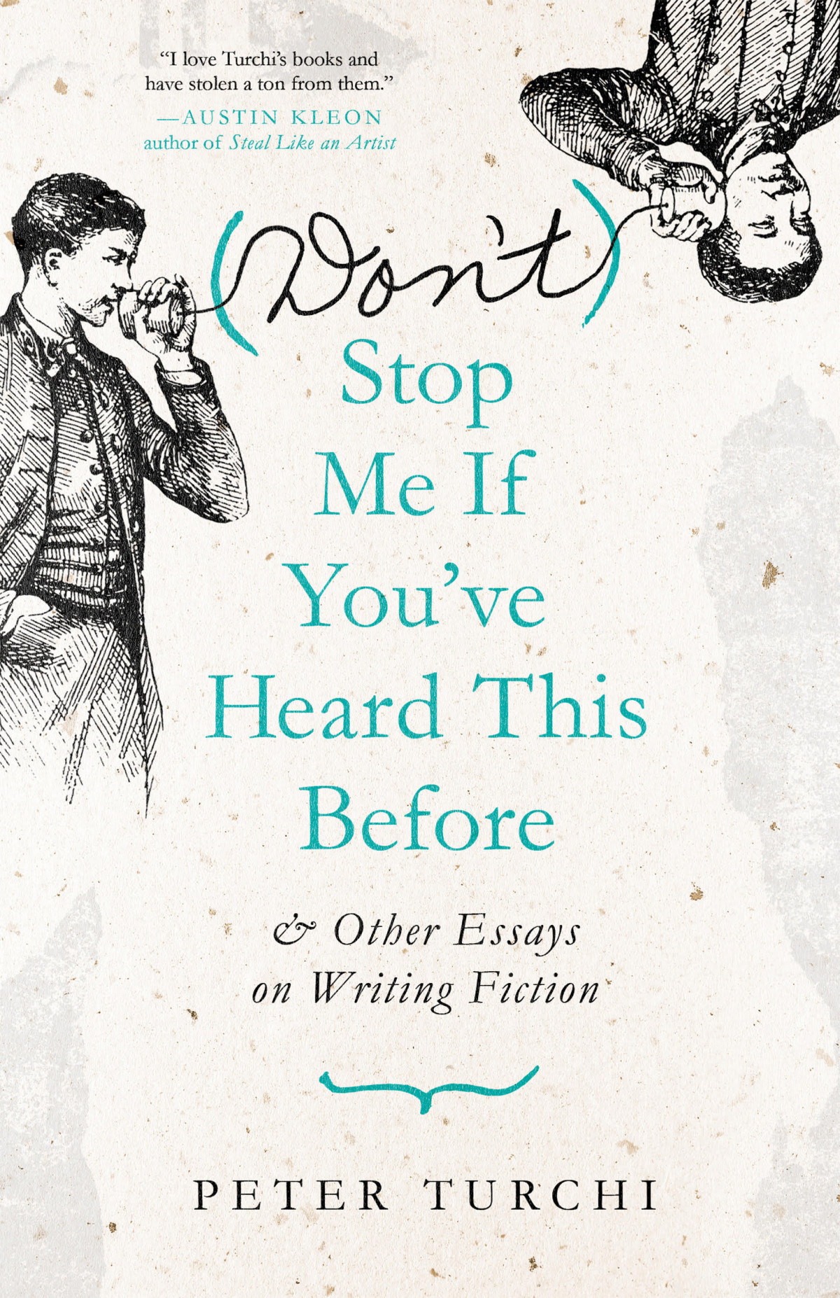 Dont Stop Me If Youve Heard This Before And Other Essays On Writing Fiction Peter Turchi